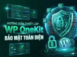 Hướng Dẫn Thiết Lập Bảo Mật Toàn Diện Cho Website WordPress Với WP OneKit