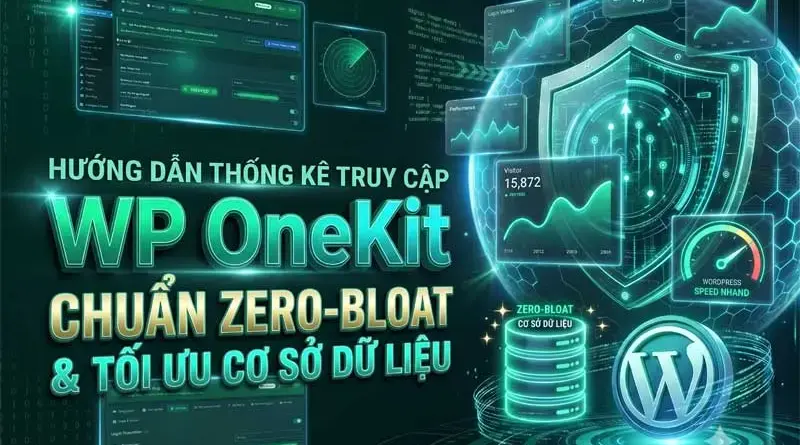 Cách Xem Thống Kê Truy Cập Website Chuẩn Zero-Bloat Bằng WP OneKit (Không Phình Cơ Sở Dữ Liệu)